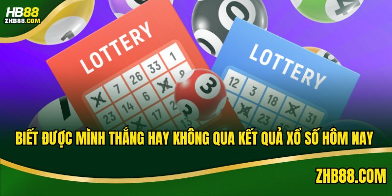 Biết được mình thắng hay không qua kết quả xổ số hôm nay