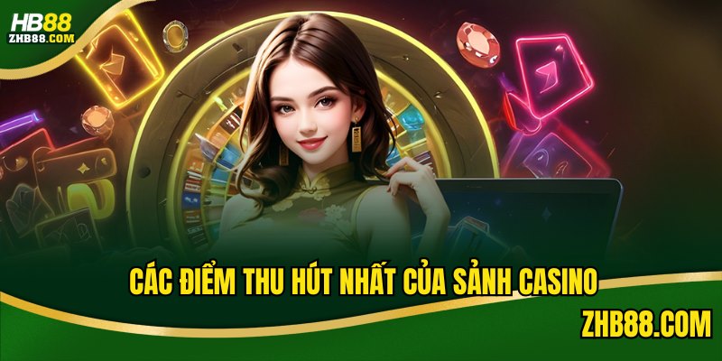 Các điểm thu hút nhất của sảnh casino
