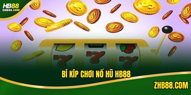 Chia sẻ kinh nghiệm phá đảo nổ hũ HB88 từ cao thủ