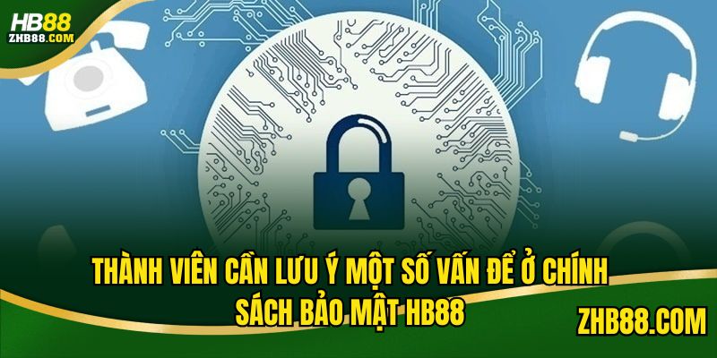 Thành viên cần lưu ý một số vấn để ở chính sách bảo mật HB88