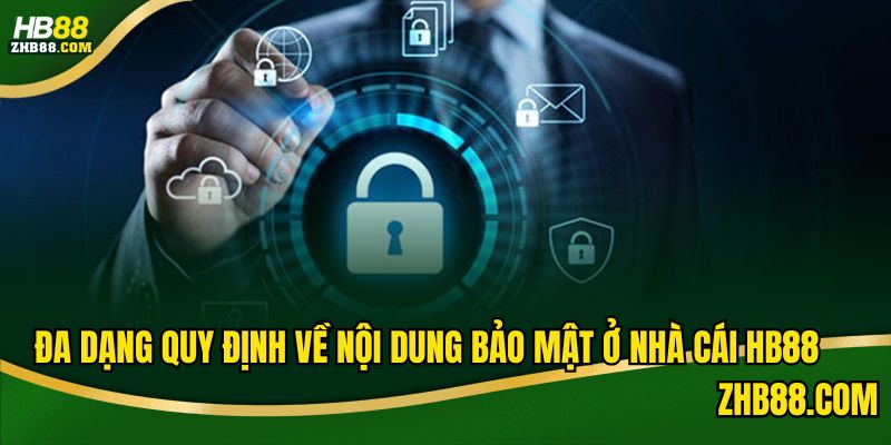 Đa dạng quy định về nội dung bảo mật tại HB88