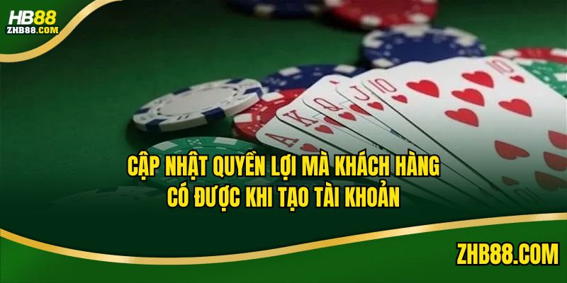 Cập nhật quyền lợi mà khách hàng có được khi tạo tài khoản