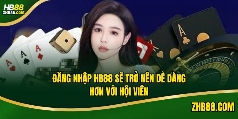 Đăng nhập HB88 sẽ trở nên dễ dàng hơn với hội viên