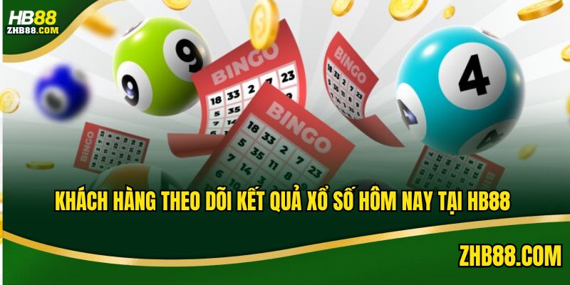 Khách hàng theo dõi kết quả xổ số hôm nay tại HB88