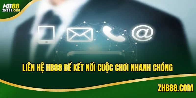 Liên hệ HB88 để kết nối cuộc chơi nhanh chóng
